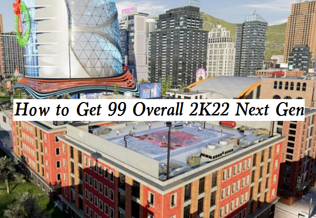 2k22 next gen how to get 99 overall