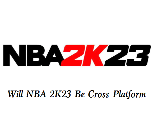 2K23 Cross platform